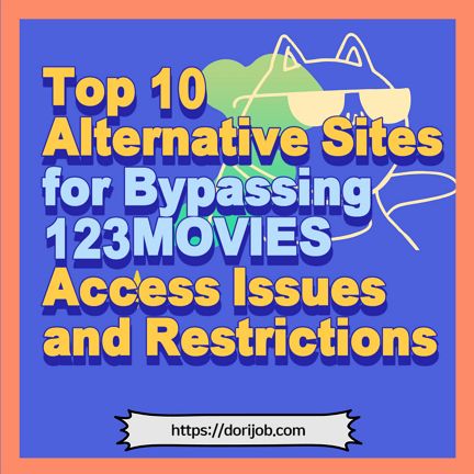 123MOVIES ACCESS LINK WEBSITE ADDRESS AND TOP 10 ALTERNATIVE SITES FOR BYPASSING